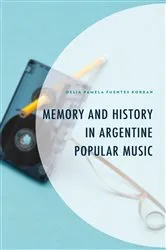 Book cover of Memory and History in Argentine Popular Music by Delia Pamela Fuentes Korban