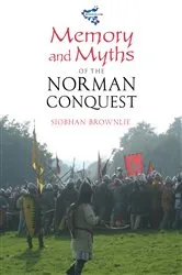 Book cover of Memory and Myths of the Norman Conquest by Siobhan Brownlie