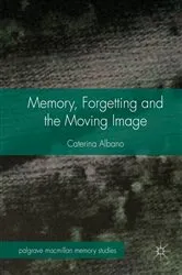 Book cover of Memory, Forgetting and the Moving Image by Caterina Albano