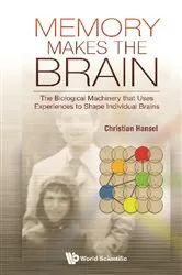Book cover of Memory Makes The Brain: The Biological Machinery That Uses Experiences To Shape Individual Brains by Christian Hansel