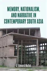 Book cover of Memory, Nationalism, and Narrative in Contemporary South Asia by J. Edward Mallot