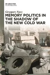 Book cover of Memory Politics in the Shadow of the New Cold War by Grzegorz Nycz