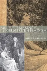 Book cover of Men and the Making of Modern British Feminism by Arianne Chernock