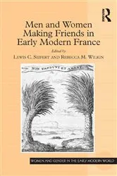 Book cover of Men and Women Making Friends in Early Modern France by Lewis C. Seifert
