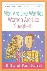 Book cover of Men Are Like Waffles--Women Are Like Spaghetti Devotional Study Guide by Bill Farrel