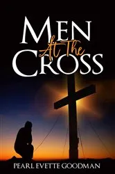 Book cover of Men At The Cross by Goodman, Pearl, Evette