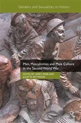 Book cover of Men, Masculinities and Male Culture in the Second World War by Linsey Robb
