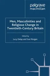 Book cover of Men, Masculinities and Religious Change in Twentieth-Century Britain by L. Delap