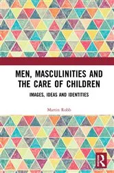 Book cover of Men, Masculinities and the Care of Children by Martin Robb