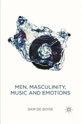 Book cover of Men, Masculinity, Music and Emotions by Sam de Boise