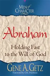 Book cover of Men of Character: Abraham by Gene A. Getz