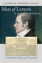 Book cover of Men of Letters in the Early Republic by Catherine O'Donnell Kaplan