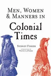 Book cover of Men, Women & Manners in Colonial Times by Sydney George Fisher