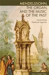 Book cover of Mendelssohn, the Organ, and the Music of the Past by Jürgen Thym
