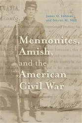 Book cover of Mennonites, Amish, and the American Civil War by James O. Lehman