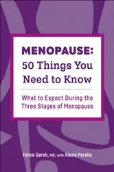 Book cover of Menopause: 50 Things You Need to Know by Felice Gersh