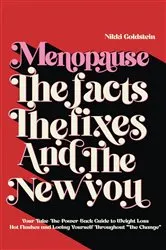 Book cover of Menopause The Facts The Fixes And The New You by Nikki Goldstein