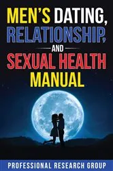 Book cover of Men's Dating, Relationship, and Sexual Health Manual by Professional Research Group