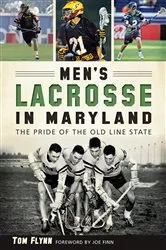 Book cover of Men's Lacrosse in Maryland by Tom Flynn