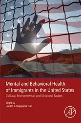 Book cover of Mental and Behavioral Health of Immigrants in the United States by Gordon C. Nagayama Hall