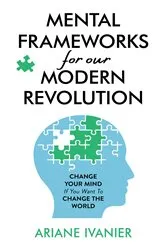 Book cover of Mental Frameworks for Our Modern Revolution by Ariane Ivanier