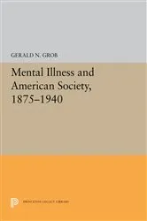 Book cover of Mental Illness and American Society, 1875-1940 by Gerald N. Grob