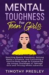 Book cover of Mental Toughness For Teen Girls by Unknown