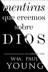 Book cover of Mentiras que creemos sobre Dios (Lies We Believe About God Spanish edition) by Wm. Paul Young