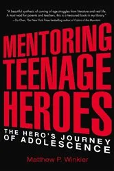 Book cover of Mentoring Teenage Heroes by Matthew P. Winkler