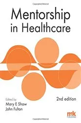Book cover of Mentorship in Healthcare (2nd ed.) by Mary E. Shaw