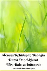Book cover of Menuju Kehidupan Bahagia Dunia Dan Akhirat Edisi Bahasa Indonesia by Jannah Firdaus Mediapro