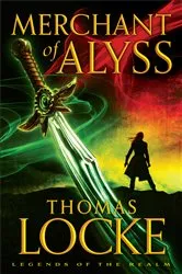 Book cover of Merchant of Alyss (Legends of the Realm Book #2) by Thomas Locke