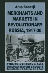 Book cover of Merchants and Markets in Revolutionary Russia, 1917–30 by Arup Banerji