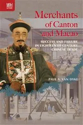 Book cover of Merchants of Canton and Macao by Paul A. Van Dyke