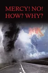Book cover of Mercy! NO! - How? Why? by James Smith