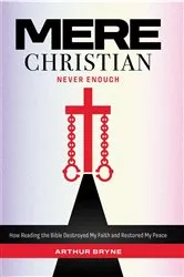 Book cover of Mere Christian, Never Enough by Arthur Bryne