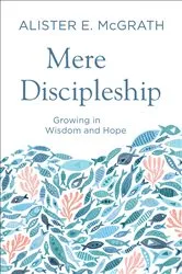 Book cover of Mere Discipleship by Alister E. McGrath
