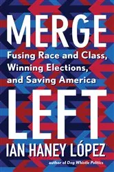 Book cover of Merge Left by Ian Haney López