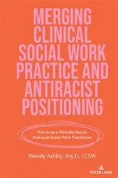 Book cover of Merging Clinical Social Work Practice and Antiracist Positioning by Shirley R. Steinberg
