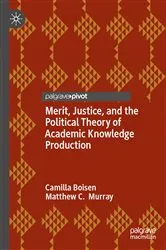 Book cover of Merit, Justice, and the Political Theory of Academic Knowledge Production by Camilla Boisen