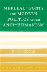 Book cover of Merleau-Ponty and Modern Politics After Anti-Humanism by Diana Coole