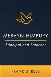 Book cover of Mervyn Himbury: Principal and Preacher by Frank D. Rees