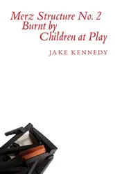 Book cover of Merz Structure No. 2 Burnt by Children at Play by Jake Kennedy