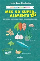 Book cover of Mes 50 super aliments + 1 by Caroline Balma-Chaminadour