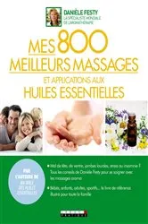Book cover of Mes 800 meilleurs massages et applications aux huiles essentielles by Danièle Festy