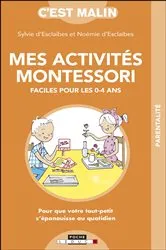 Book cover of Mes activités Montessori faciles pour les 0-4 ans, c'est malin by Sylvie d' Esclaibes