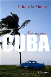 Book cover of Mes années Cuba by Eduardo Manet