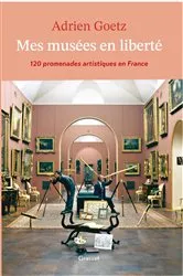 Book cover of Mes musées en liberté by Adrien Goetz