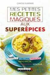 Book cover of Mes petites recettes magiques aux superépices by Carole Garnier