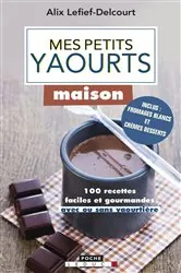 Book cover of Mes petits yaourts maison by Alix Lefief-Delcourt